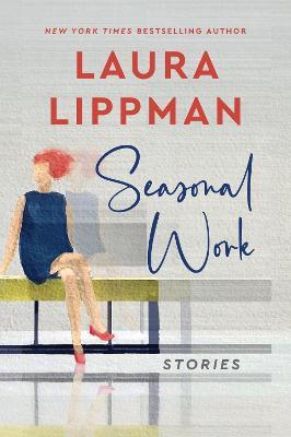 Seasonal Work: Stories - Laura Lippman