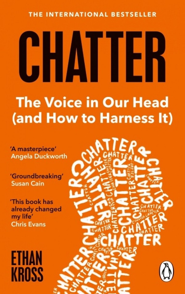 Chatter. The Voice in Our Head and How to Harness It - Ethan Kross