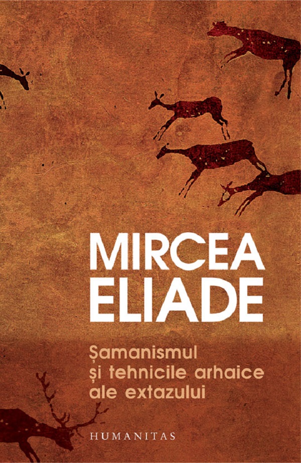 Samanismul si tehnicile arhaice ale extazului - Mircea Eliade