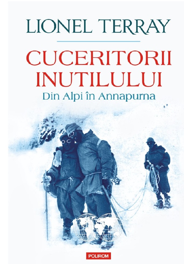 Cuceritorii inutilului. Din Alpi in Annapurna - Lionel Terray