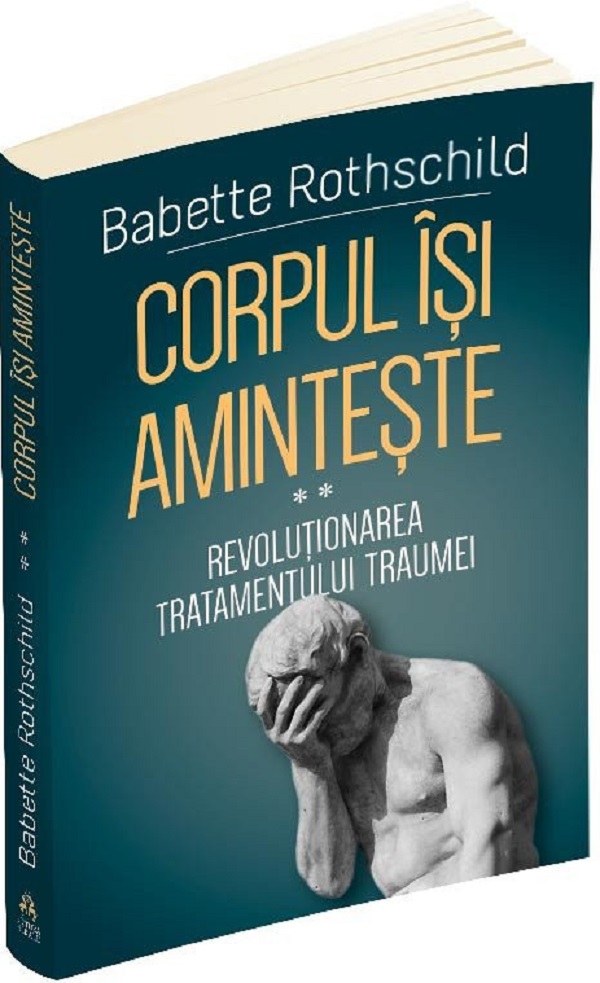 Corpul isi aminteste Vol.2: Revolutionarea tratamentului traumei - Babette Rothschild
