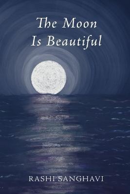 The Moon Is Beautiful - Rashi Sanghavi