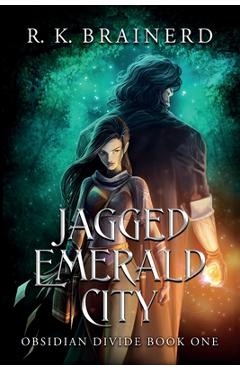 Coperta cărții 'Jagged Emerald City: Obsidian Divide Book One - R. K. Brainerd'