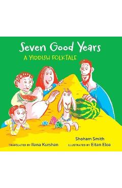 Coperta cărții 'Seven Good Years: A Yiddish Folktale - Shoham Smith'