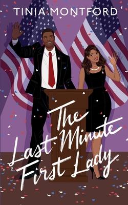 The Last Minute First Lady - Tinia Montford