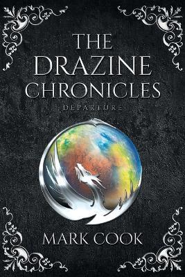 The Drazine Chronicles: Departure - Mark Cook
