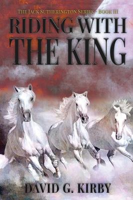 Riding with the King: The Jack Sutherington Series - Book III - David G. Kirby