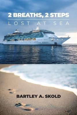 2 Breaths, 2 Steps: Lost at Sea - Bartley A. Skold