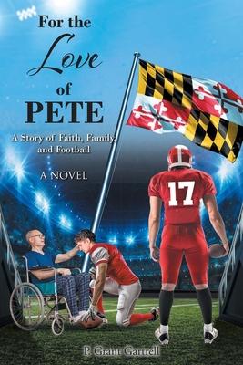 For the Love of Pete: A Story of Faith, Family, and Football - P. Grant Gartrell