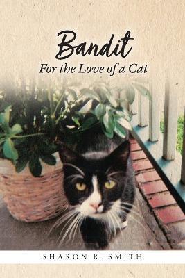 Bandit: For the Love of a Cat - Sharon R. Smith