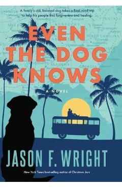 Coperta cărții 'Even the Dog Knows - Jason F. Wright'
