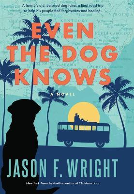 Coperta cărții 'Even the Dog Knows - Jason F. Wright'