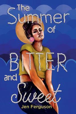 The Summer of Bitter and Sweet - Jen Ferguson