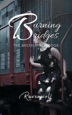 Burning Bridges: The Breakup Playbook - Ravenwolf