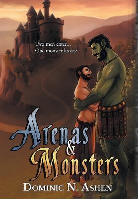 Arenas & Monsters - Dominic N. Ashen