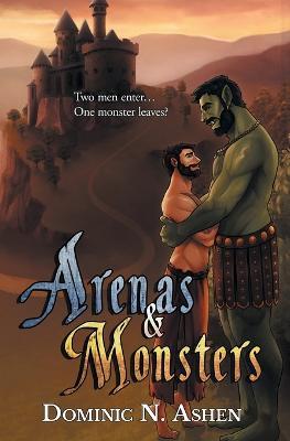 Arenas & Monsters - Dominic N. Ashen