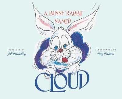 A Bunny Rabbit Named Cloud - J. F. Brindley