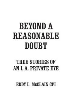 Poza produsului Beyond a Reasonable Doubt: True Stories of an L.A. Private Eye - Eddy L. Mcclain Cpi