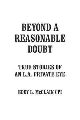 Beyond a Reasonable Doubt: True Stories of an L.A. Private Eye - Eddy L. Mcclain Cpi