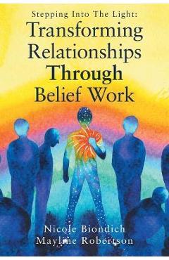 Coperta cărții 'Transforming Relationships Through Belief Work - Nicole Biondich'