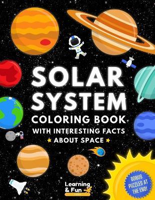 Solar System Coloring Book: Educational Coloring Book with Interesting Facts about Space for Kids - Learning &. Fun Press