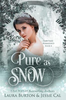 Pure as Snow: A Snow White Retelling - Jessie Cal