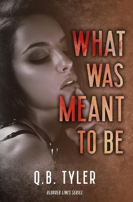 What Was Meant To Be - Q. B. Tyler