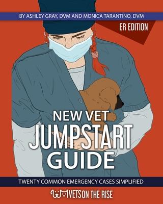 New Vet Jumpstart Guide: 20 common emergency cases simplified - Ashley Gray
