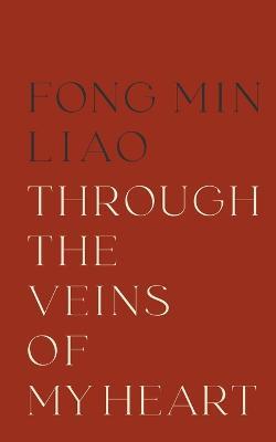 Through The Veins Of My Heart - Fong Min Liao