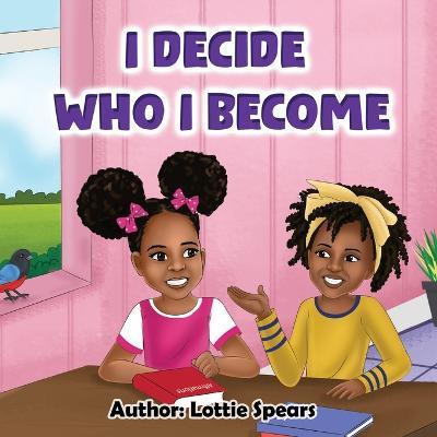 I Decide Who I Become - Lottie Spears