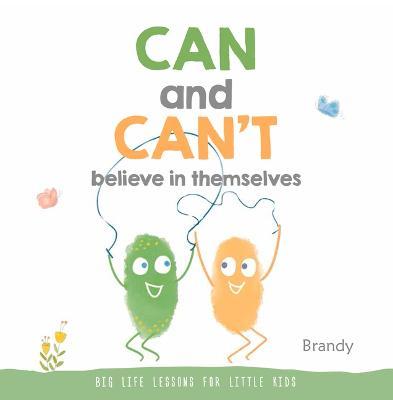Can and Can't Believe in Themselves: Big Life Lessons for Little Kids - Brandy