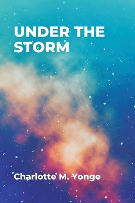 Under the Storm - Charlotte M. Yonge