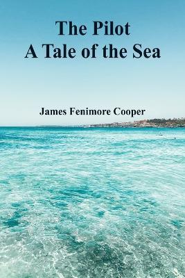 The Pilot: A Tale of the Sea - James Fenimore Cooper