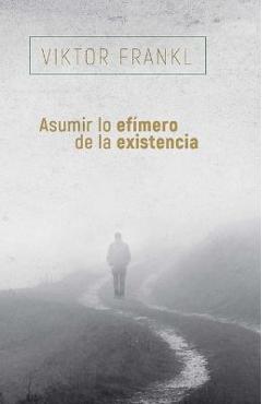 Coperta cărții 'Asumir Lo Efímero de la Existencia - Viktor Frankl'