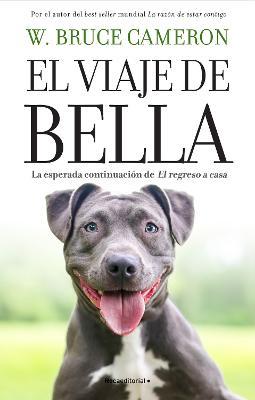 El Viaje de Bella. El Regreso a Casa 2 / A Dog's Courage: A Dog's Way Home - W. Bruce Cameron