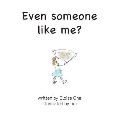 Even someone like me? - Eloise Cha