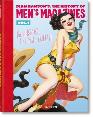 Dian Hanson's: The History of Men's Magazines. Vol. 1: From 1900 to Post-WWII - Dian Hanson