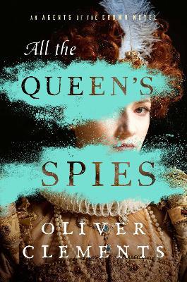 All the Queen's Spies - Oliver Clements