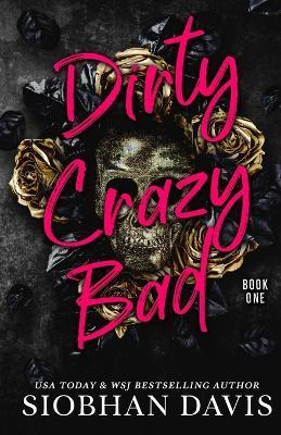 Dirty Crazy Bad (Dirty Crazy Bad Duet Book 1) - Siobhan Davis
