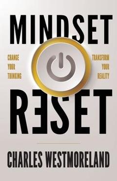 Coperta cărții 'Mindset Reset: Change Your Thinking Transform Your Reality - Charles Westmoreland'
