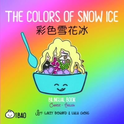 The Colors of Snow Ice: A Bilingual Book in English and Chinese - Lacey Benard