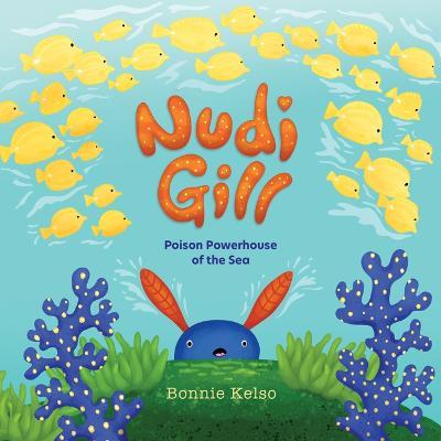 Nudi Gill: Poison Powerhouse of the Sea - Bonnie Kelso