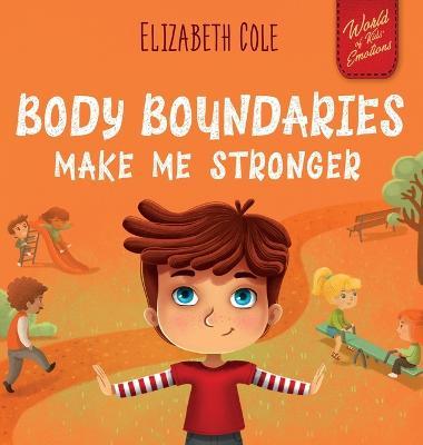 Body Boundaries Make Me Stronger: Personal Safety Book for Kids about Body Safety, Personal Space, Private Parts and Consent that Teaches Social Skill - Elizabeth Cole