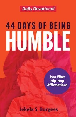 44 Days of Being Humble: Daily Devotional - Jekela S. Burgess