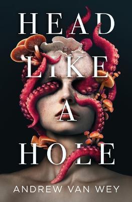 Head Like a Hole: A Novel of Horror - Andrew Van Wey