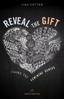 Reveal the Gift: Living the Feminine Genius - Lisa Cotter