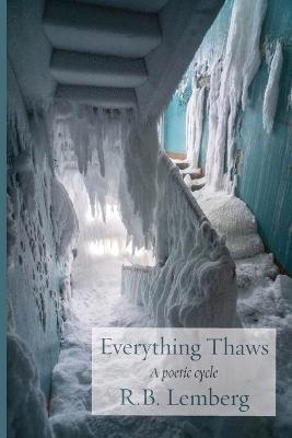 Everything Thaws: A poetic cycle - R. B. Lemberg