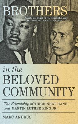 Brothers in the Beloved Community: The Friendship of Thich Nhat Hanh and Martin Luther King Jr. - Marc Andrus