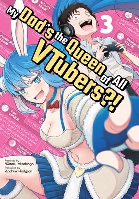 My Dad's the Queen of All Vtubers?! Vol. 3 - Wataru Akashingo