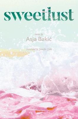 Sweetlust: Stories - Asja Bakic